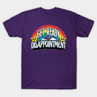 GET READY for disappointment T-Shirt